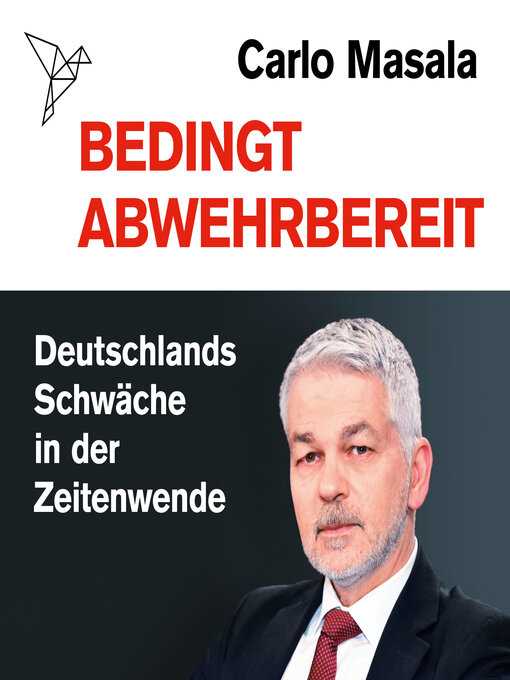 Title details for Bedingt abwehrbereit--Deutschlands Schwäche in der Zeitenwende (Ungekürzt) by Carlo Masala - Available